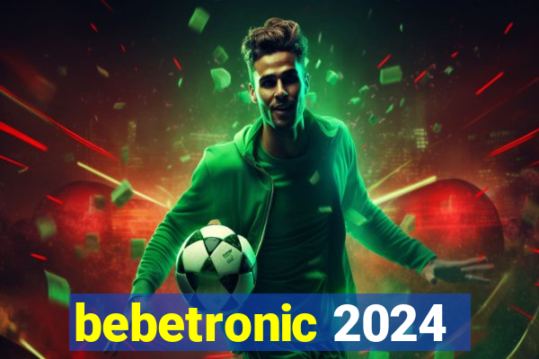 bebetronic 2024